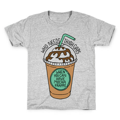 Who Needs Thigh Gaps When You Can Have Mocha Frapps? Kids T-Shirt