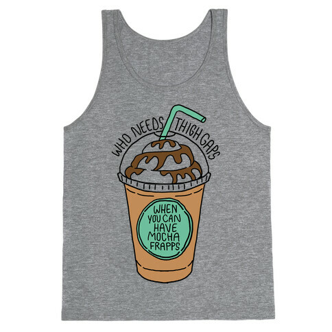 Who Needs Thigh Gaps When You Can Have Mocha Frapps? Tank Top