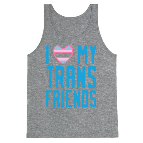 I Love My Trans Friends Tank Top