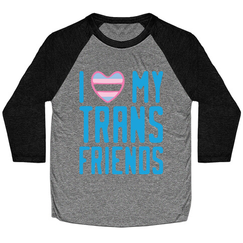 I Love My Trans Friends Baseball Tee