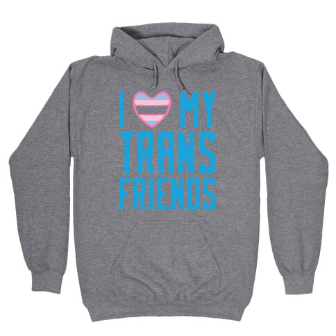 I Love My Trans Friends Hooded Sweatshirt