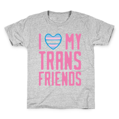 I Love My Trans Friends Kids T-Shirt