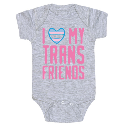 I Love My Trans Friends Baby One-Piece