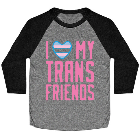 I Love My Trans Friends Baseball Tee