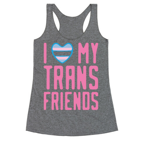 I Love My Trans Friends Racerback Tank Top