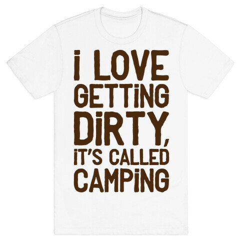 I Love Getting Dirty T-Shirt