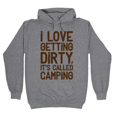 I Love Getting Dirty Hooded Sweatshirt