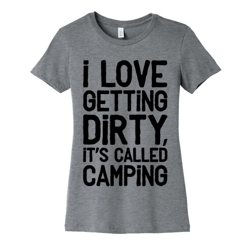 I Love Getting Dirty Womens T-Shirt