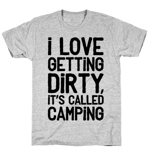 I Love Getting Dirty T-Shirt