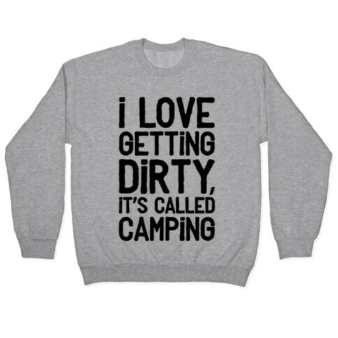 I Love Getting Dirty Pullover