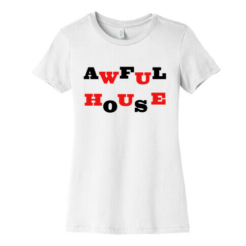 Awful House Womens T-Shirt