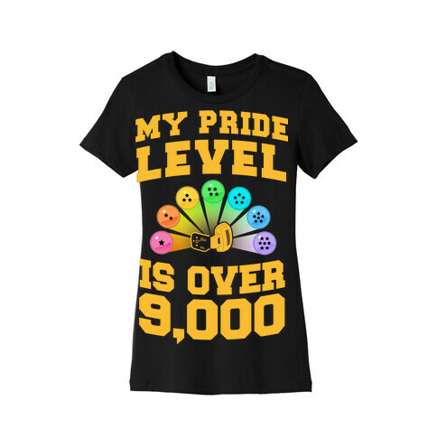My Pride Level is Over 9,000 Womens T-Shirt