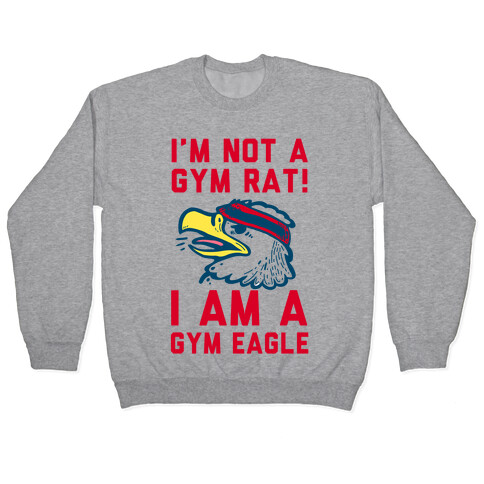 I'm Not a Gym Rat! I Am a Gym EAGLE Pullover