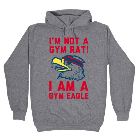 I'm Not a Gym Rat! I Am a Gym EAGLE Hooded Sweatshirt