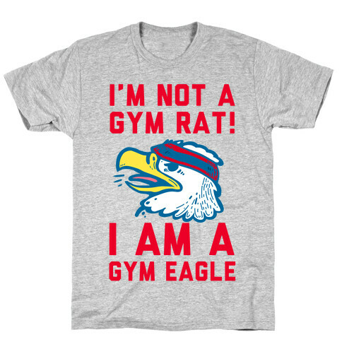 I'm Not a Gym Rat! I Am a Gym EAGLE T-Shirt