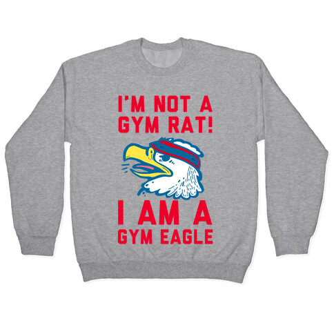 I'm Not a Gym Rat! I Am a Gym EAGLE Pullover