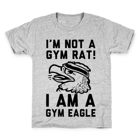 I'm Not a Gym Rat! I Am a Gym EAGLE Kids T-Shirt