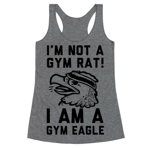 I'm Not a Gym Rat! I Am a Gym EAGLE Racerback Tank Top