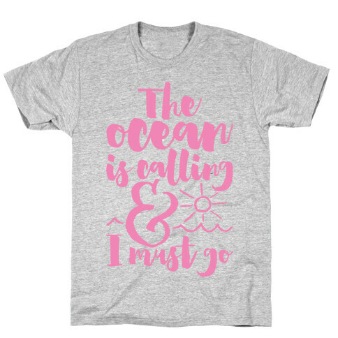 The Ocean Is Calling And I Must Go T-Shirt