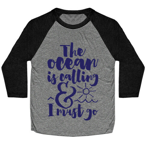 The Ocean Is Calling And I Must Go Baseball Tee