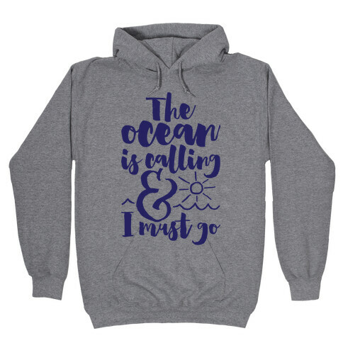 The Ocean Is Calling And I Must Go Hooded Sweatshirt