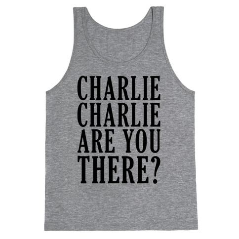 Charlie Charlie Are You There Tank Top