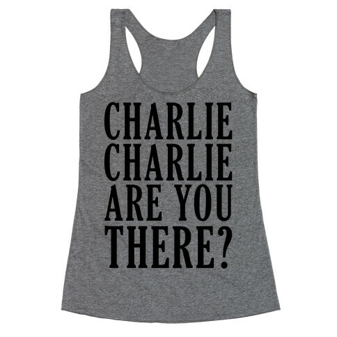 Charlie Charlie Are You There Racerback Tank Top