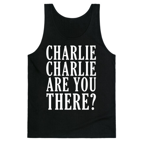 Charlie Charlie Are You There Tank Top