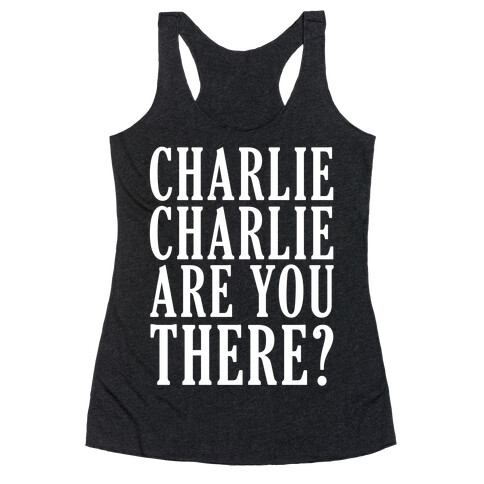 Charlie Charlie Are You There Racerback Tank Top