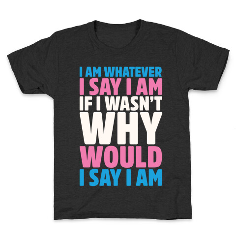 I Am Whatever I Say I Am Kids T-Shirt