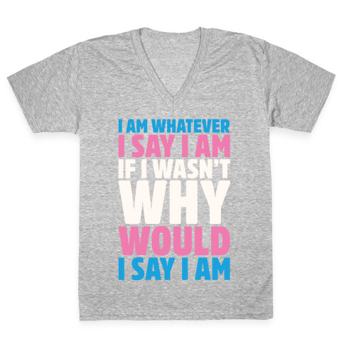 I Am Whatever I Say I Am V-Neck Tee Shirt