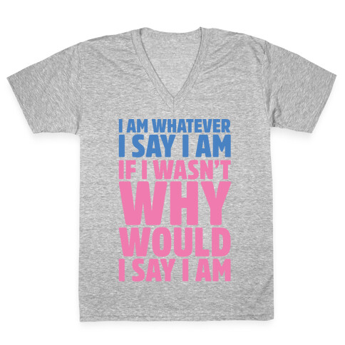 I Am Whatever I Say I Am V-Neck Tee Shirt