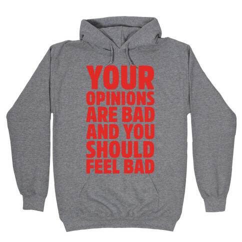Your Opinions Are Bad And You Should Feel Bad Hooded Sweatshirt