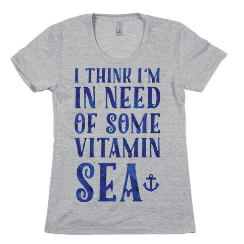 I Think I'm in Need of Some Vitamin Sea Womens T-Shirt