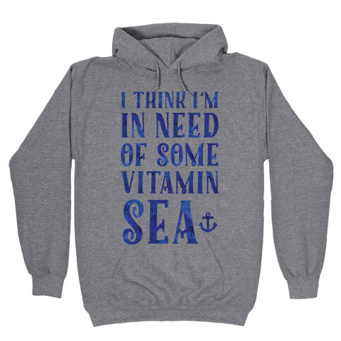 I Think I'm in Need of Some Vitamin Sea Hooded Sweatshirt
