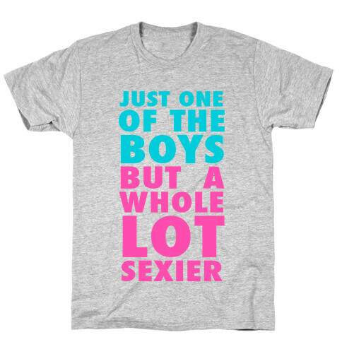 Just One of the Boys But Sexier T-Shirt