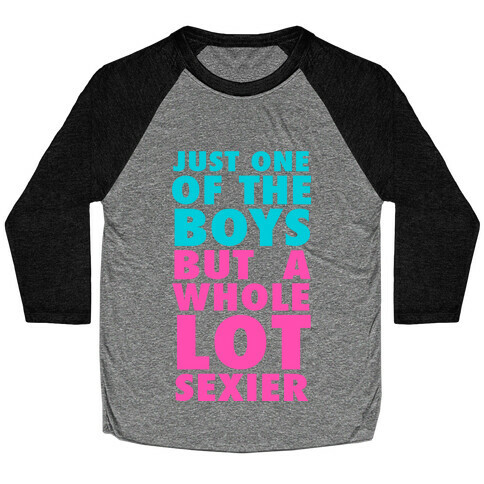 Just One of the Boys But Sexier Baseball Tee