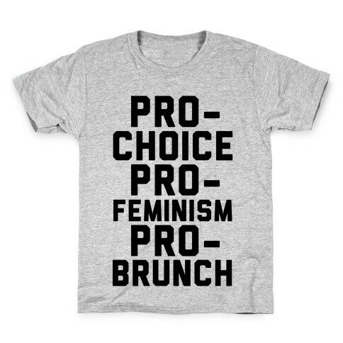 Pro-Choice Pro-Feminism Pro-Brunch Kids T-Shirt