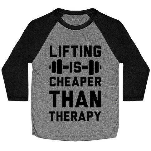 Lifting is Cheaper than Therapy Baseball Tee