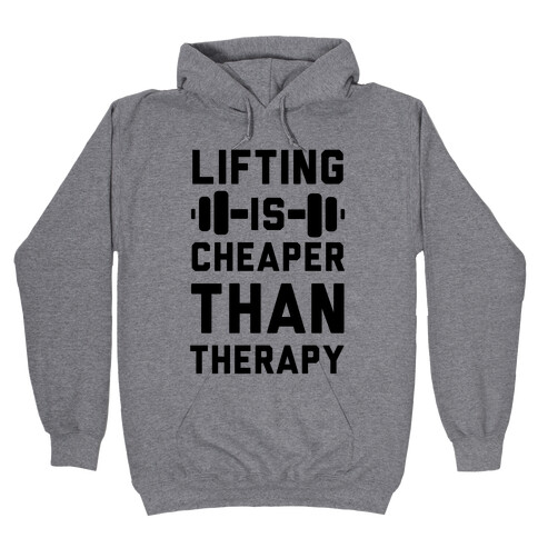 Lifting is Cheaper than Therapy Hooded Sweatshirt