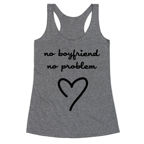 No Boyfriend, No Problem Racerback Tank Top