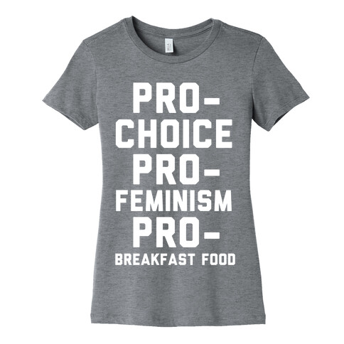 Pro-Choice Pro-Feminism Pro-Breakfast Food Womens T-Shirt