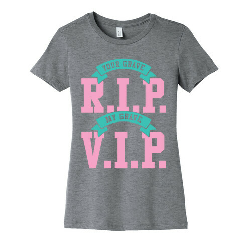 Your Grave RIP My Grave VIP Womens T-Shirt