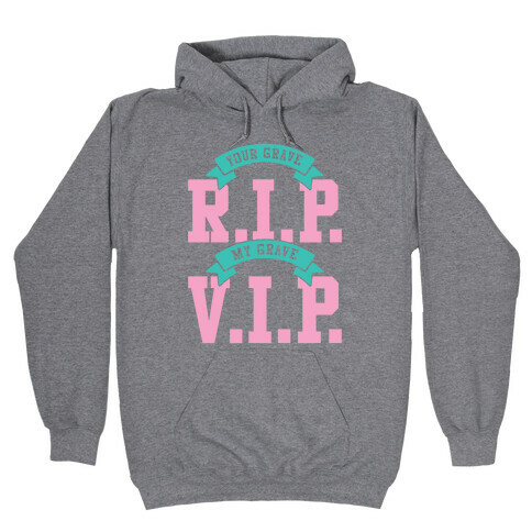 Your Grave RIP My Grave VIP Hooded Sweatshirt