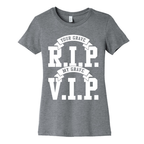 Your Grave RIP My Grave VIP Womens T-Shirt