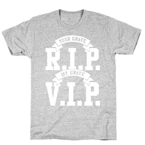 Your Grave RIP My Grave VIP T-Shirt