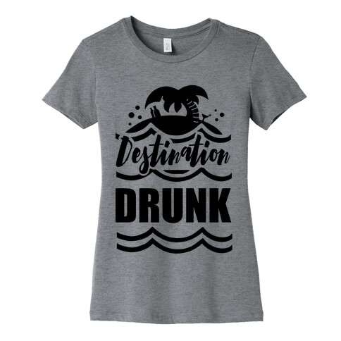 Destination Drunk Womens T-Shirt