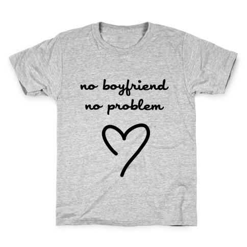 No Boyfriend, No Problem Kids T-Shirt