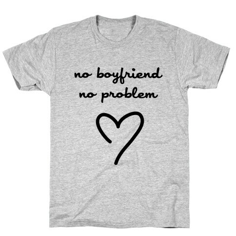 No Boyfriend, No Problem T-Shirt