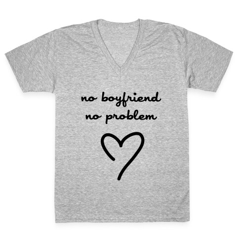 No Boyfriend, No Problem V-Neck Tee Shirt